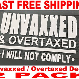 May include: Two white vinyl car decals with the text "UNVAXXED & OVERTAXED • I WILL NOT COMPLY." in a distressed font. The text is in red and says "Unvaxxed / Overtaxed Decal 2 PACK".