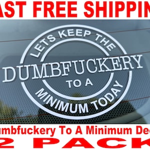 Lets Keep The Dumbfuckery To A Minimum Today Decal - 2 Pack - High Quality and FAST FREE SHIPPING