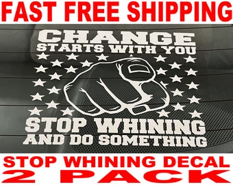 Change Starts With You Stop Whining Decal - 2 Pack - High Quality and FAST FREE Shipping
