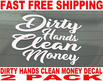 Dirty Hands Clean Money Decal - 2 Pack - High Quality and FAST FREE Shipping