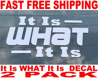 It Is What It Is Decal - 2 Pack - High Quality and FAST FREE Shipping
