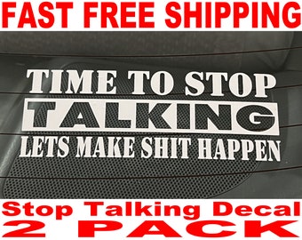 Time to Stop Talking Decal - 2 Pack - High Quality and FAST FREE Shipping