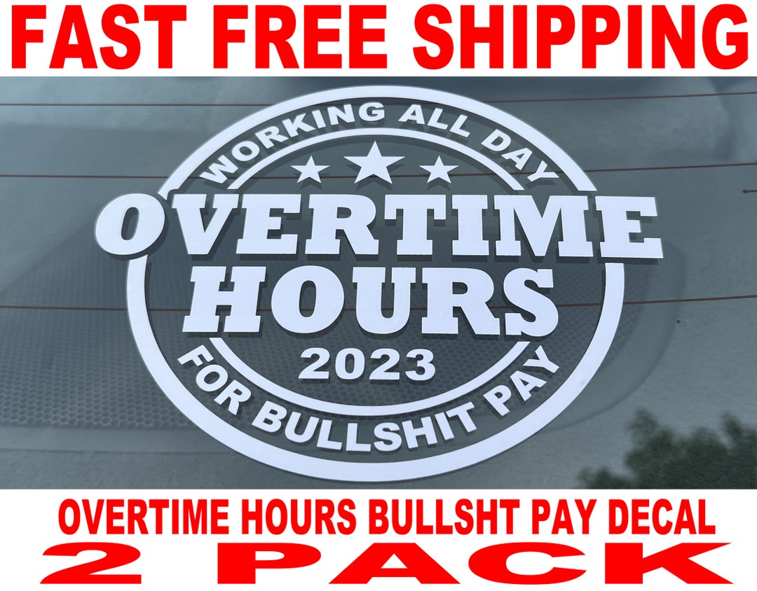 Working All Day Overtime Hours for Bullshit Pay Decal 2 Pack High
