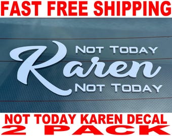 Not Today Karen Vinyl Decal - 2 Pack - High Quality and FAST FREE Shipping
