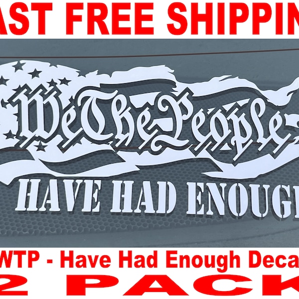 We The People Have Had Enough Decal - 2 Pack - High Quality and FAST FREE Shipping