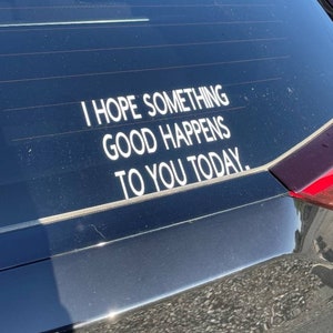 I hope something good happens to you today decal,  inspirational sticker, spread good