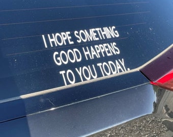 I hope something good happens to you today decal,  inspirational sticker, spread good