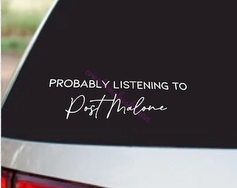 Probably listening to Post Malone decal,  car decal, gift for friend
