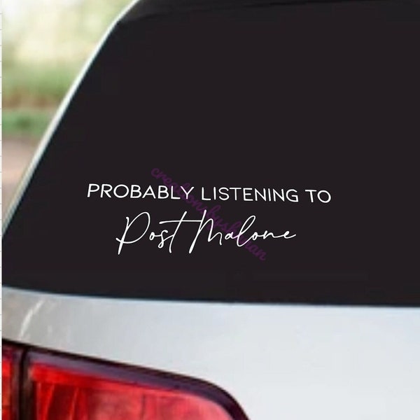 Probably listening to Post Malone decal,  car decal, gift for friend