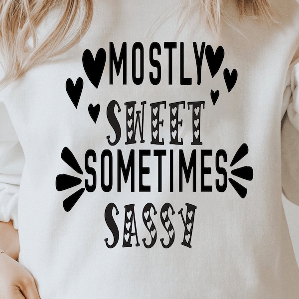 Mostly Sweet Sometimes Sassy svg, Sassy Svg,Toddler T Shirt Svg,Little Girl Svg,savage svg,Girls Tshirt Svg, Baby Quote Svg, Svg for cricut