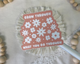 Grow Through What You Go Through Sticker | 2.5" x 2.1" | Waterproof & Weatherproof Sticker | Summer | Flowers | Gift