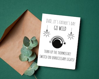 Puede incluir: Una tarjeta blanca con texto negro e ilustraciones. El texto dice "DAD, IT'S FATHER'S DAY GO WILD TURN UP THE THERMOSTAT! SWITCH ON UNNECESSARY LIGHTS!"