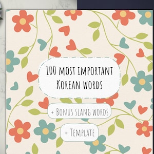 May include: A printable worksheet with a floral background and the text "100 Most Important Korean Words + Bonus Slang Words + Template".