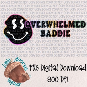 Overwhelmed Baddie  | PNG Digital Download | Sublimation |