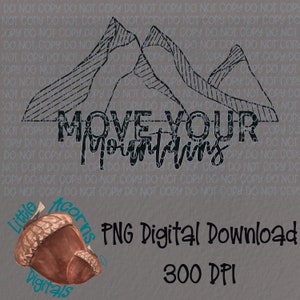 Move Your Mountains | PNG Digital Download | Sublimation | Screenprint | Inspirational