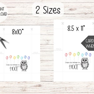 May include: Printable birthday card featuring a black and white illustration of an owl with rainbow balloons. The card reads "I hope your birthday is a HOOT". The card is available in two sizes: 8x10 inches and 8.5x11 inches. When folded, the card measures 5x7 inches.