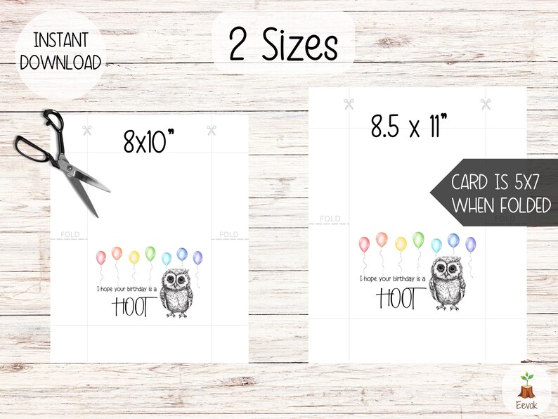 May include: Printable birthday card featuring a black and white illustration of an owl with rainbow balloons. The card reads "I hope your birthday is a HOOT". The card is available in two sizes: 8x10 inches and 8.5x11 inches. When folded, the card measures 5x7 inches.