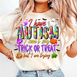 I have Autism i can&#39;t say trick or treat png, Autism Awareness png, trick or treat png, Autism Halloween PNG, sublimate designs,Trending PNG