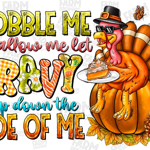 Gobble Me Swallow Me Let Gravy Drip Down The Side Of Me PNG Sublimation Designs, Thanksgiving design png, Turkey PNG