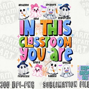 May include: A colorful graphic design with the text "In This Classroom You Are" surrounded by cute ghost illustrations. Each ghost has a different word on it, such as "amazing", "kind", "creators", "important", "loved", "valued", "respected", and "special".