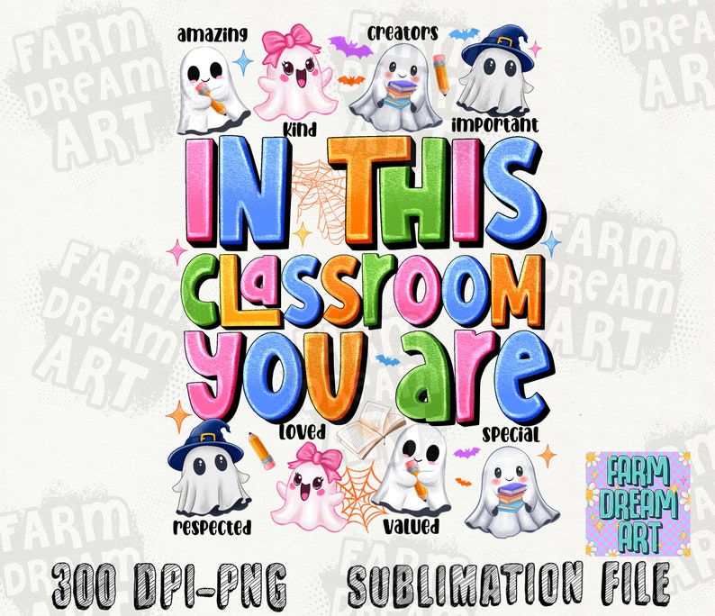 May include: A colorful graphic design with the text "In This Classroom You Are" surrounded by cute ghost illustrations. Each ghost has a different word on it, such as "amazing", "kind", "creators", "important", "loved", "valued", "respected", and "special".
