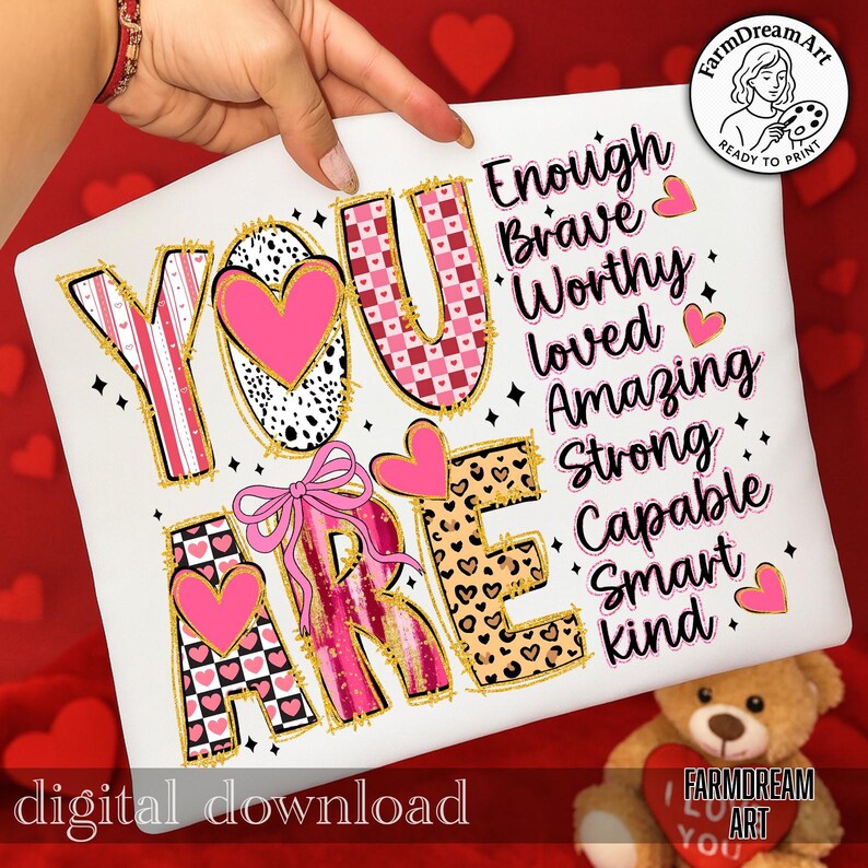 May include: A white graphic design featuring the words "YOU ARE" in a variety of patterns, including hearts, leopard print, and checkered designs. The words "Enough, Brave, Worthy, Loved, Amazing, Strong, Capable, Smart, Kind" are also included. The words "digital download" are at the bottom.