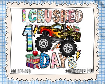I Crushed 100 Days Of School PNG ,Monster Truck ,100 Days of School PNG 100th day of school,School Sublimation Design,100 days of school Png