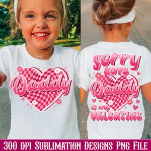 Sorry Boys Daddy is my Valentine PNG, Valentines png,Kids Valentine Png,Kids Sublimation,Girl Sublimation,Valentine Daddy png,Valentine Boys