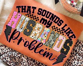 My Husbands Problem Snarky Humor PNG, Sarcastic Wife Png, Edgy Trendy Sarcasm, Funny Husband Wife shirt Png, Sassy Funny Quote