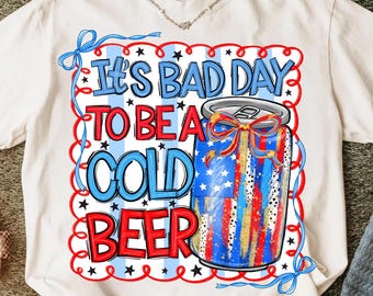 Cold Beer Png,4th of July Beer Sublimation,It's a Bad Day to Be a Beer Png,Patriotic Beer PNG,July 4th Beer PNG Design,USA Coquette Png