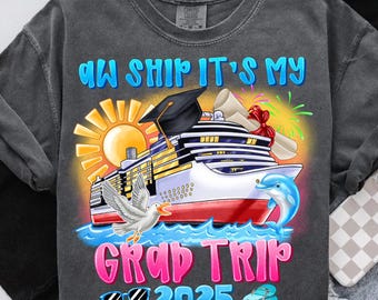 Grad Trip 2025 PNG,Graduation Cruise Sublimation,Aw Ship It's My Grad Trip Png,Cruise Vacation Graduation Design,Beach Graduation PNG