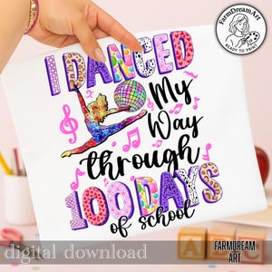May include: A white graphic featuring the text "I DANCED My Way through 100 DAYS of school." The design includes a dancer, musical notes, and a disco ball. The words are in various colors and patterns.