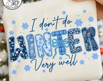 I Dont Do Winter Png,Winter Sublimation,Winter Png,Funny Winter Design,Cold Weather Png,Winter Quote Png,Cozy Winter Theme,Winter Aesthetic