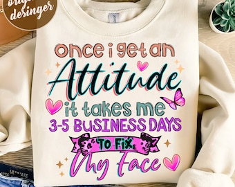 Once i get an attitude png sublimation design download, funny quotes png, sassy design png, sarcastic png, sublimate designs download