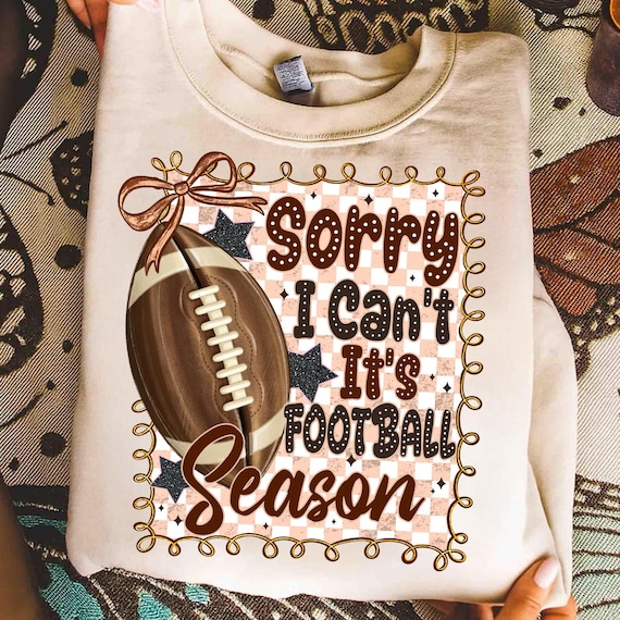 Football Season PNG,Sorry I Can't It's Football Season Design,Game Day Sublimation File,Retro Football PNG,Football Lover PNG Design