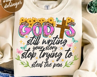 God Is still writing your story stop trying to steal the pen Png, Floral Butterfly png, Sublimation Design Download, Christian png,Religious