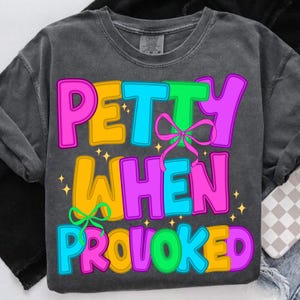 Petty When Provoked PNG,Sassy Quote Sublimation,Funny Saying PNG,Sarcastic Quote PNG,Petty Humor Design,Petty Sublimation Design,Sassy Girl