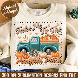 Take me to the Pumpkin Patch Truck png, pumpkin truck png, Fall png, Fall Sublimation, Truck, Pumpkin Patch png, Autumn png,Sublimate Design