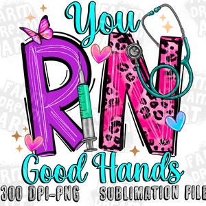 May include: A sublimation design featuring the words "You RN Good Hands" in a colorful, playful font. The letters are decorated with pink leopard print, a purple "R", a blue stethoscope, and a syringe. The design is perfect for creating personalized gifts for nurses.