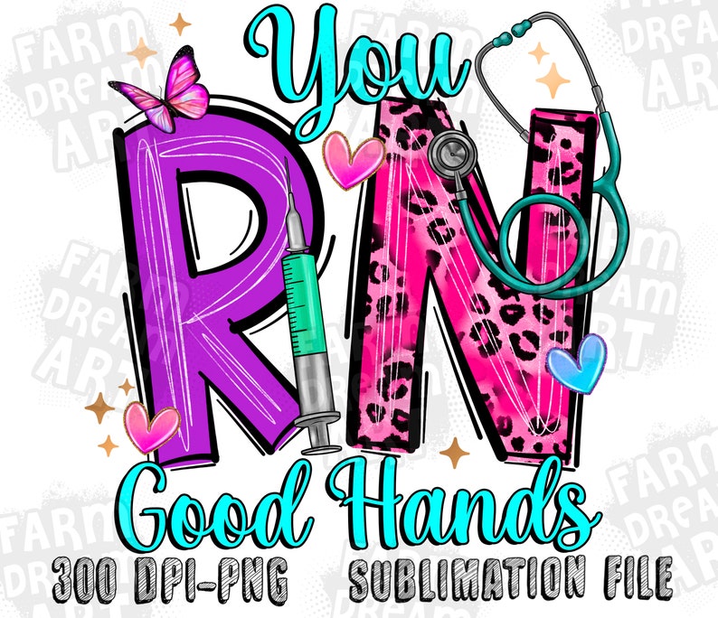 May include: A sublimation design featuring the words "You RN Good Hands" in a colorful, playful font. The letters are decorated with pink leopard print, a purple "R", a blue stethoscope, and a syringe. The design is perfect for creating personalized gifts for nurses.