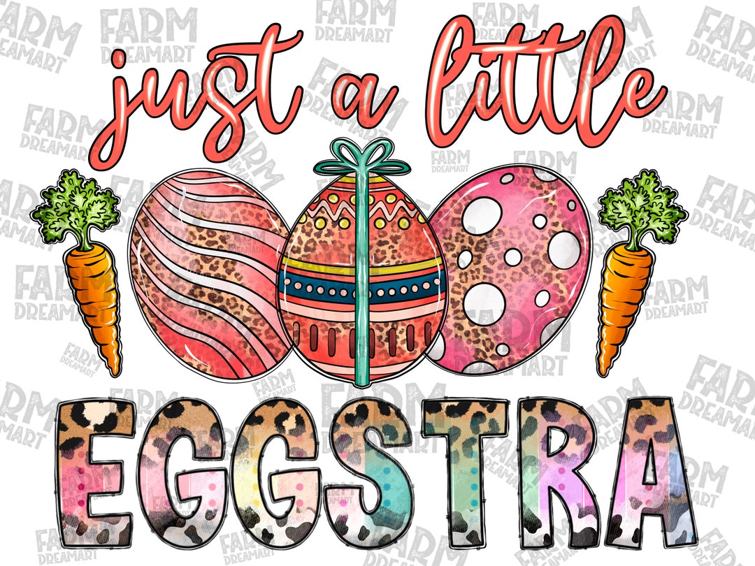 Just a Little Eggstra PNG File, Easter PNG, Happy Easter Png, Bunny PNG ...