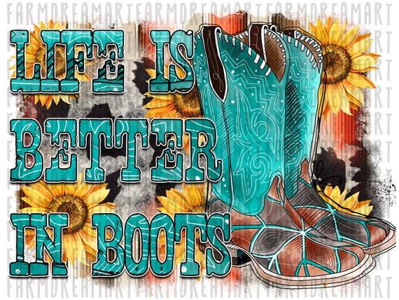 Life is Better in Boots PNG Instant Download Png Sublimation | Etsy
