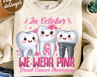 May include: A sublimation design featuring three cartoon teeth with pink ribbons and flowers. The text "In October We Wear Pink Breast Cancer Awareness" is written in pink letters.