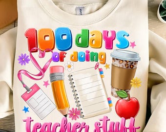 100 Days of School PNG, 100 Days of Doing Teacher Stuff Png, Teacher 100 Days Png, Funny Teacher Png, 100 Days Shirt Design, School Teacher