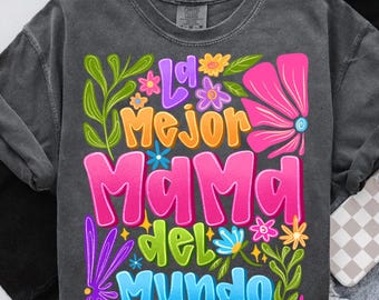 La Mejor Mama Png,Latina Mom Shirt Design,Mother’s Day Spanish Png,Colorful Mama png,Dia de la Madre PNG,Floral Spanish Mom PNG,Spanish Mama