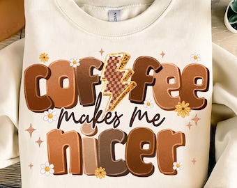 Coffee Makes Me Nicer PNG, Snarky Sarcastic Coffee Png, Adult Humor Png, Sublimation Designs, Funny Caffeine Womens png, Coffee Design png