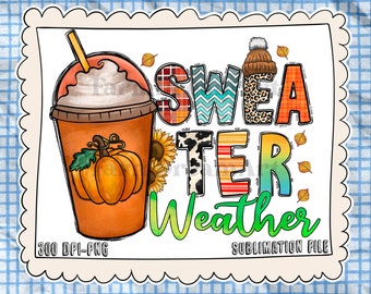 Sweater weather png sublimation design download, pumpkin spice latte png, Autumn png, hello Fall png, sublimate designs download