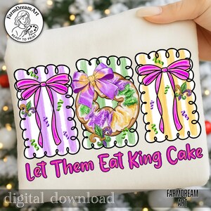 May include: A digital design showing three King Cake illustrations with purple, green, and yellow details. Each cake has a bow and decorative elements. The text "Let Them Eat King Cake" is in pink. The design is a digital download.