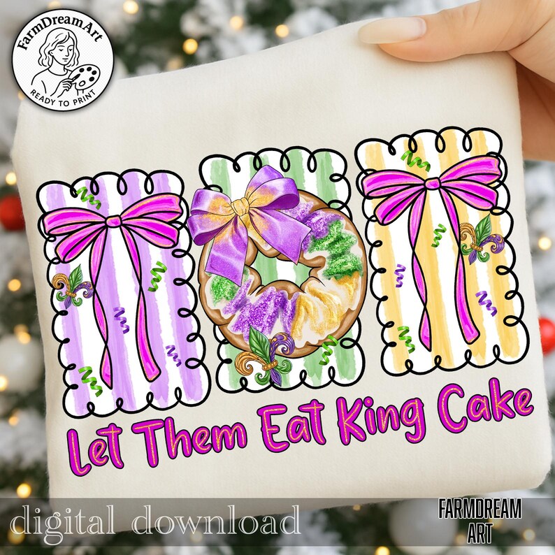 May include: A digital design showing three King Cake illustrations with purple, green, and yellow details. Each cake has a bow and decorative elements. The text "Let Them Eat King Cake" is in pink. The design is a digital download.