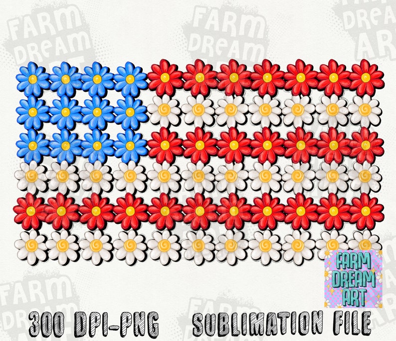May include: A digital image of an American flag made of red, white, and blue daisies. The image is labeled "300 DPI-PNG SUBLIMATION FILE" and "FARM DREAM ART".